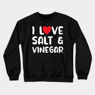 I Love Salt and Vinegar Crewneck Sweatshirt